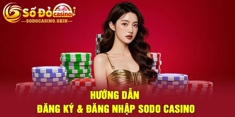 Hướng dẫn đăng ký & đăng nhập Sodo Casino