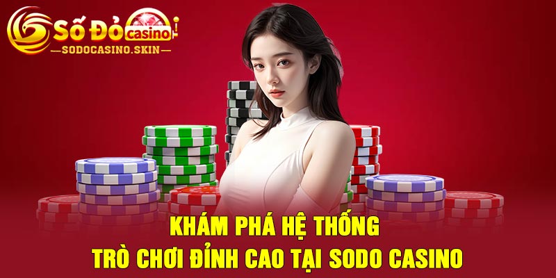 Khám phá hệ thống trò chơi đỉnh cao tại sodo casino