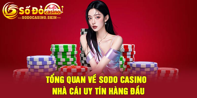 Tổng quan về Sodo Casino - Nhà cái uy tín hàng đầu